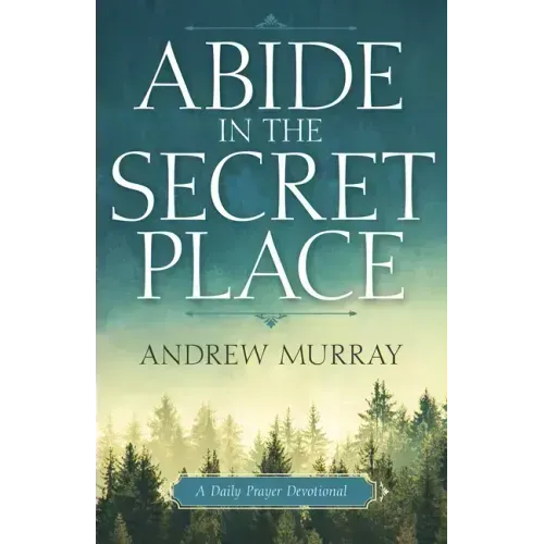 Abide in the Secret Place: A Daily Prayer Devotional