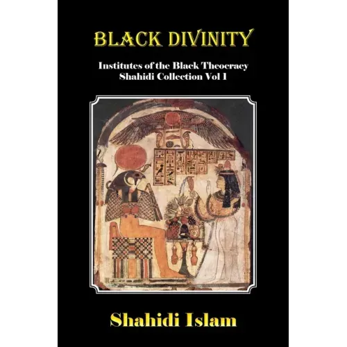 Black Divinity: Institutes of the Black Theocracy Shahidi Collection Vol 1