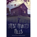 These Haunted Hills: A Collection of Short Stories