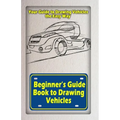 Beginners Guide Book to Drawing Vehicles: Your Guide to Drawing Vehicles the Easy Way