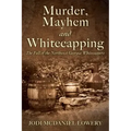 Murder, Mayhem and Whitecapping: The Fall of the Northwest Georgia Whitecappers