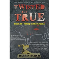 Twisted But True: Book II - Filling in the Cracks
