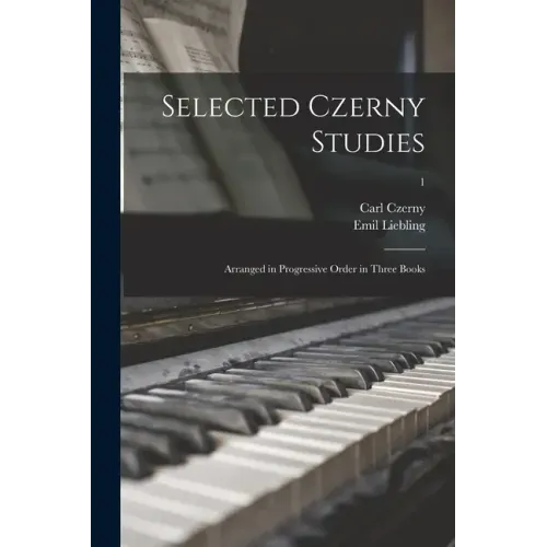 Selected Czerny Studies: Arranged in Progressive Order in Three Books; 1
