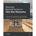 Securing Remote Access in Palo Alto Networks: Practical techniques to enable and protect remote users, improve your security posture, and troubleshoot