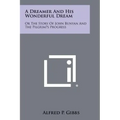 A Dreamer and His Wonderful Dream: Or the Story of John Bunyan and the Pilgrim's Progress