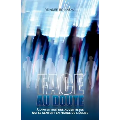 Face Au Doute: Un livre pour les croyants adventistes 'en marge'