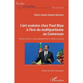 L'art oratoire chez Paul Biya à l'ère du multipartisme au Cameroun: Discours, mises en scène argumentatives et relation au pouvoir