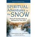 Spiritual Adventures in the Snow: Skiing & Snowboarding as Renewal for Your Soul