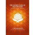 The Secret Code of Self Healing: Beggining - Deepening - Liberation