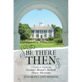 Be There Then: A Guide to Exploring Greater Boston's Historic House Museums