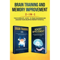 Brain Training and Memory Improvement 2-in-1: Brain Training 101 + Memory Improvement - The #1 Complete Box Set to Train Your Brain and Discover Your