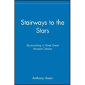 Stairways to the Stars: Skywatching in Three Great Ancient Cultures