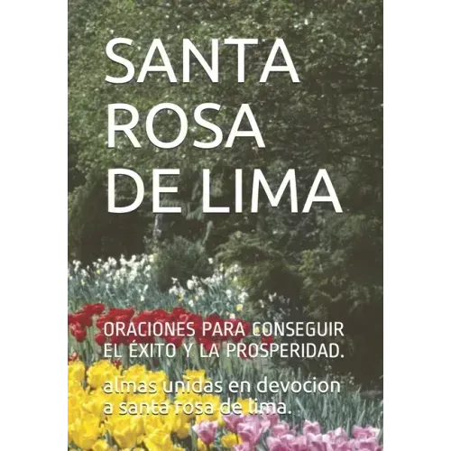 Santa Rosa de Lima: Oraciones Para Conseguir El Éxito Y La Prosperidad.