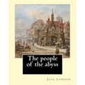 The people of the abyss. By: Jack London, and By: James Russell Lowell (with many illustrations from photographs): The People of the Abyss (1903) i