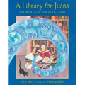 A Library for Juana: The World of Sor Juana Inés