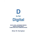 D is for Digital: What a well-informed person should know about computers and communications