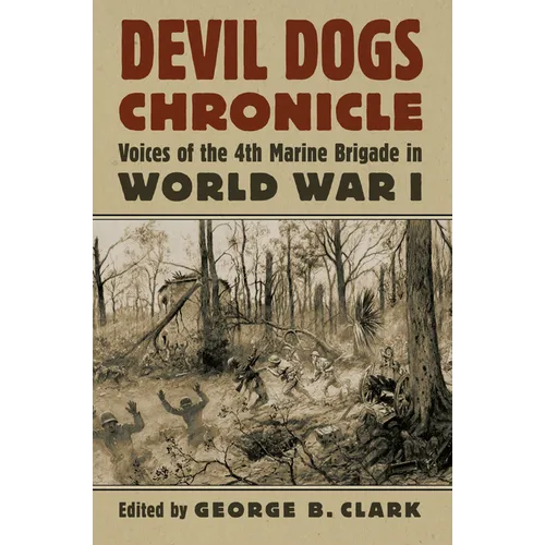 Devil Dogs Chronicle: Voices of the 4th Marine Brigade in World War I - Hardcover