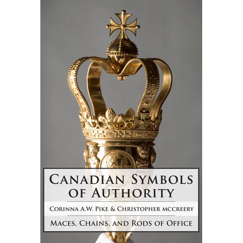 Canadian Symbols of Authority: Maces, Chains, and Rods of Office