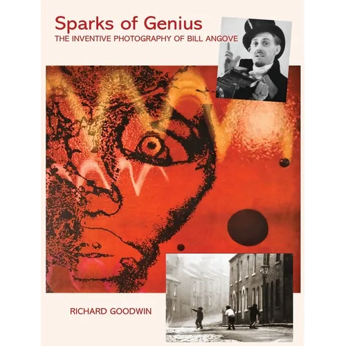 Sparks of Genius: The Inventive Photography of Bill Angove