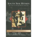 South Side Hitmen: The Story of the 1977 Chicago White Sox