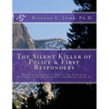 The Silent Killer of Police and First Responders: Building Endurance to Manage the Effects of Accumulated Stress, Adversity & Trauma