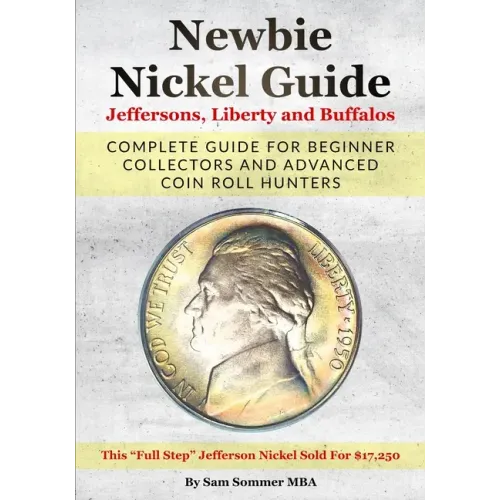 Newbie Nickel Guide Jeffersons, Liberty and Buffalos: Complete Guide For Beginner Collectors And Advanced Coin Roll Hunters
