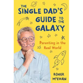 The Single Dad's Guide to the Galaxy: Parenting in the Real World