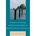 A History of Ecology and Environmentalism in Spanish American Literature
