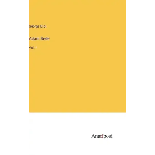 Adam Bede: Vol. I