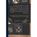 Constitution, By-laws, Rules of Order, &c. of Rond Eau Lodge, No. 40, I.O.O.F. of the Town of Blenheim, and of the Grand Lodge of Ontario [microform]: