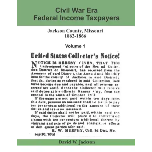 Civil War Era Federal Income Taxpayers, Jackson County, Missouri, 1862-1866: Volume 1