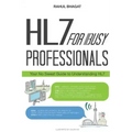 HL7 For Busy Professionals: Your No Sweat Guide to Understanding HL7