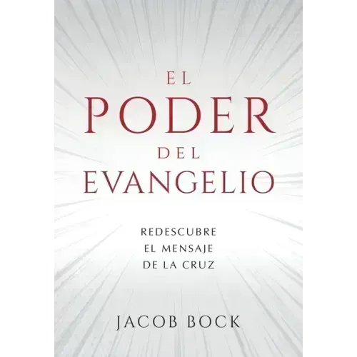 El Poder del Evangelio: Redescubre el mensaje de la Cruz