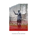Londinium: The History of the Ancient Roman City that Became London