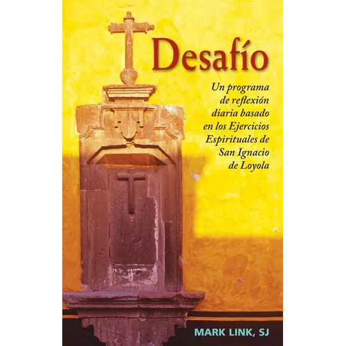 Desafío: Un Programa de Reflexión Diaria Basado En Los Ejercicios Espirituales de San Ignacio de Loyola