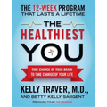 The Healthiest You: Take Charge of Your Brain to Take Charge of Your Life