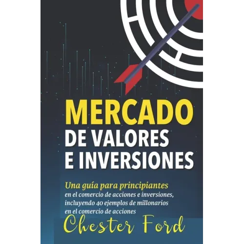 Mercado de Valores e Inversiones: Inversión en acciones e información del trading para principiantes: ideal para los inversores y traders por primera