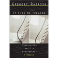 If This Be Treason: Translation and Its Dyscontents