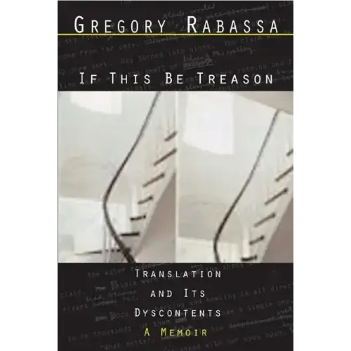 If This Be Treason: Translation and Its Dyscontents