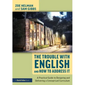 The Trouble with English and How to Address It: A Practical Guide to Designing and Delivering a Concept-Led Curriculum