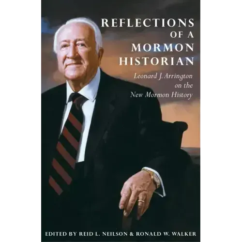 Reflections of a Mormon Historian: Leonard J. Arrington on the New Mormon History
