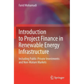 Introduction to Project Finance in Renewable Energy Infrastructure: Including Public-Private Investments and Non-Mature Markets
