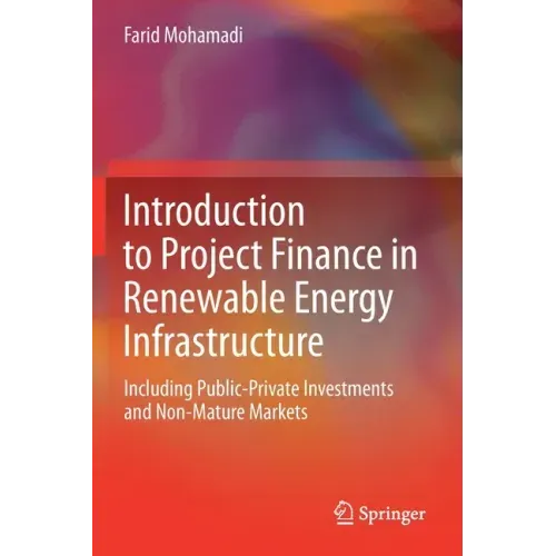 Introduction to Project Finance in Renewable Energy Infrastructure: Including Public-Private Investments and Non-Mature Markets