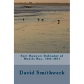Fort Bowyer: Defender of Mobile Bay, 1814-1815
