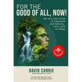 For the Good of All, Now!: Be Your Own Circle of Happiness and Serenity... From Local to Global