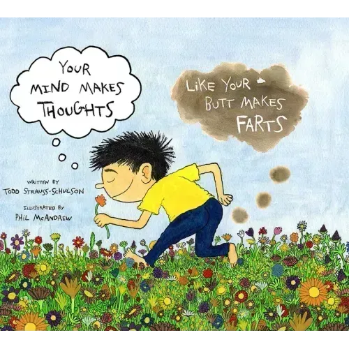 Your Mind Makes Thoughts Like Your Butt Makes Farts