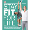Stay Fit for Life: More Than 60 Exercises to Restore Your Strength and Future-Proof Your Body