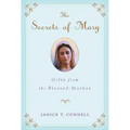 The Secrets of Mary: Gifts from the Blessed Mother