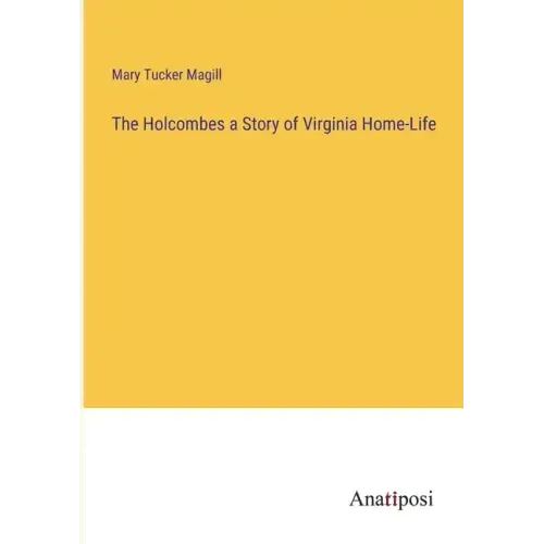 The Holcombes a Story of Virginia Home-Life