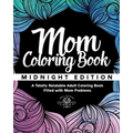 Mom Coloring Book: Midnight Edition - A Totally Relatable Adult Coloring Book Filled with Mom Problems